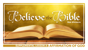 Believe the Bible Lesson A: Affirmation of God - Glad Tidings Publishing