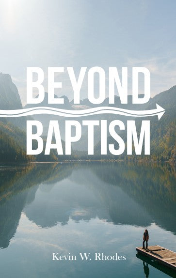 PRESALE: Beyond Baptism - By Kevin Rhodes - Glad Tidings Publishing