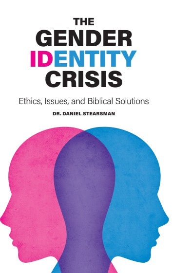 PRESALE: The Gender Identity Crisis - Ethics, Issues, and Biblical Solutions by Dr. Daniel Stearsman - Glad Tidings Publishing