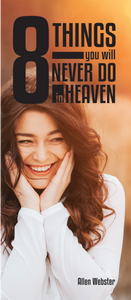 8 (Eight) Things You Will Never Do in Heaven - Glad Tidings Publishing