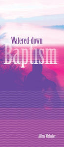 Watered Down Baptism (Pack of 10) - Glad Tidings Publishing
