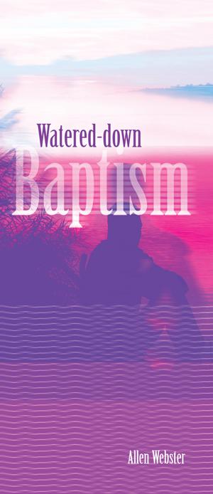Watered Down Baptism (Pack of 10) - Glad Tidings Publishing